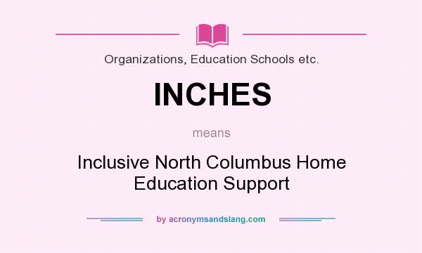 What does INCHES mean? It stands for Inclusive North Columbus Home Education Support
