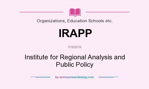 What does IRAPP mean? It stands for Institute for Regional Analysis and Public Policy