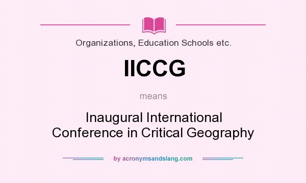 What does IICCG mean? It stands for Inaugural International Conference in Critical Geography