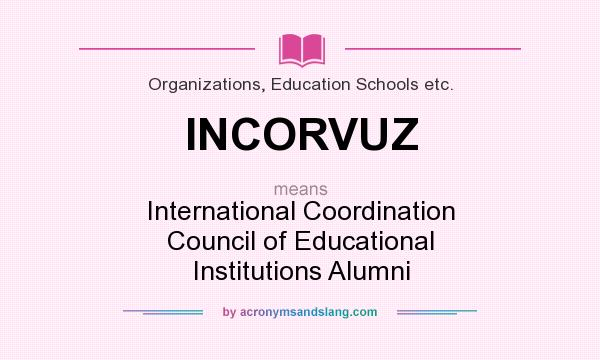 What does INCORVUZ mean? It stands for International Coordination Council of Educational Institutions Alumni