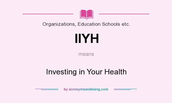 What does IIYH mean? It stands for Investing in Your Health