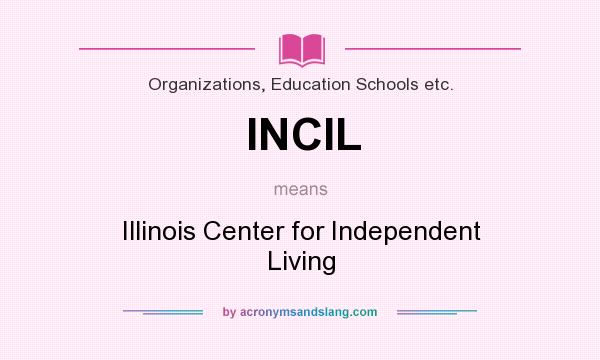 What does INCIL mean? It stands for Illinois Center for Independent Living