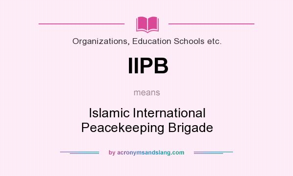 What does IIPB mean? It stands for Islamic International Peacekeeping Brigade
