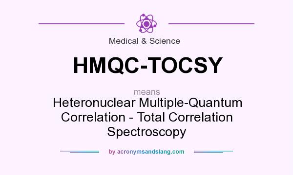What does HMQC-TOCSY mean? It stands for Heteronuclear Multiple-Quantum Correlation - Total Correlation Spectroscopy