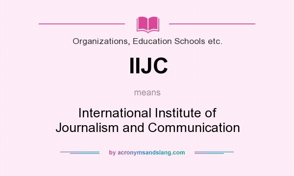 What does IIJC mean? It stands for International Institute of Journalism and Communication