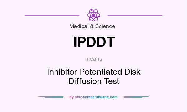 What does IPDDT mean? It stands for Inhibitor Potentiated Disk Diffusion Test