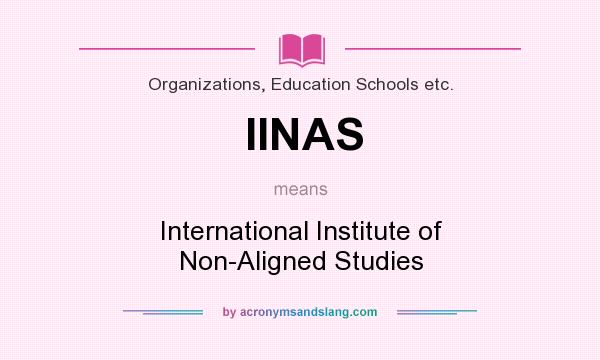 What does IINAS mean? It stands for International Institute of Non-Aligned Studies
