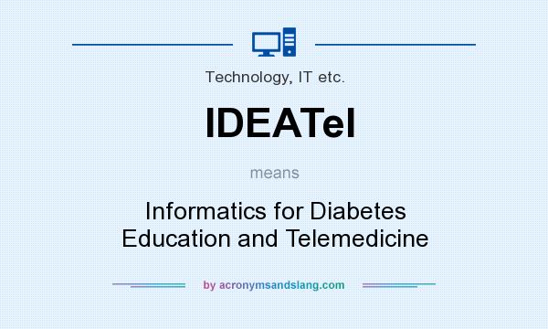 What does IDEATel mean? It stands for Informatics for Diabetes Education and Telemedicine