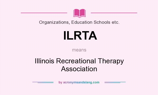 What does ILRTA mean? It stands for Illinois Recreational Therapy Association