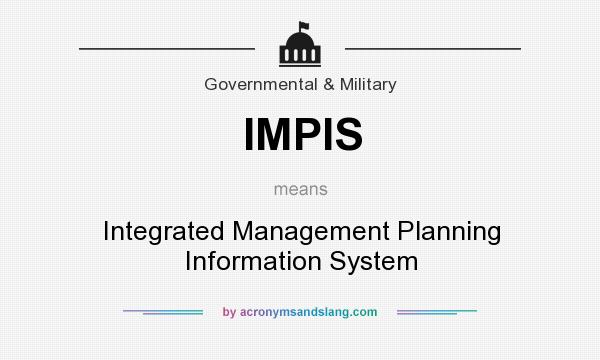 What does IMPIS mean? It stands for Integrated Management Planning Information System