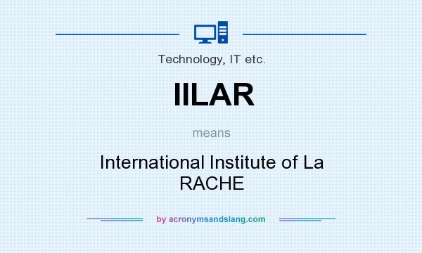 What does IILAR mean? It stands for International Institute of La RACHE