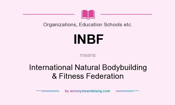 What does INBF mean? It stands for International Natural Bodybuilding & Fitness Federation