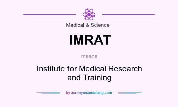 What does IMRAT mean? It stands for Institute for Medical Research and Training