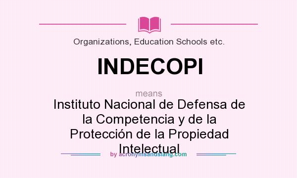 What does INDECOPI mean? It stands for Instituto Nacional de Defensa de la Competencia y de la Protección de la Propiedad Intelectual