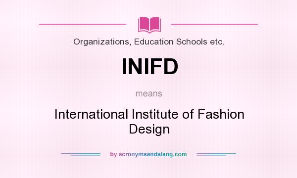 What does INIFD mean? It stands for International Institute of Fashion Design