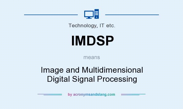 What does IMDSP mean? It stands for Image and Multidimensional Digital Signal Processing