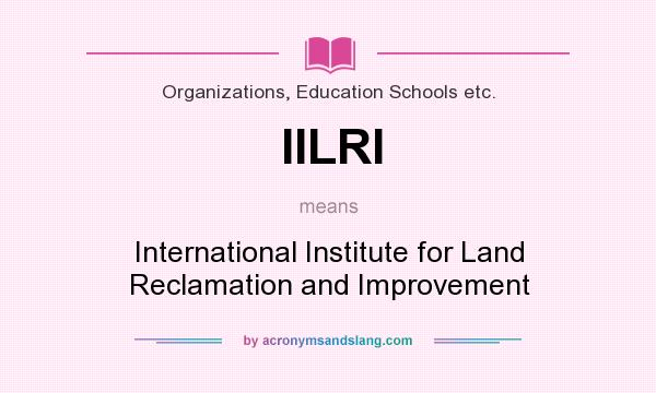 What does IILRI mean? It stands for International Institute for Land Reclamation and Improvement