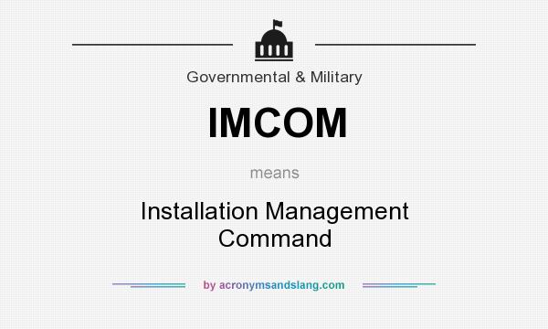 What does IMCOM mean? It stands for Installation Management Command