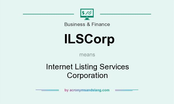 What does ILSCorp mean? It stands for Internet Listing Services Corporation