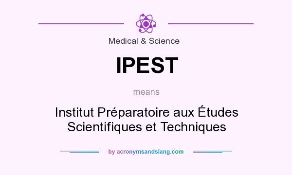 What does IPEST mean? It stands for Institut Préparatoire aux Études Scientifiques et Techniques