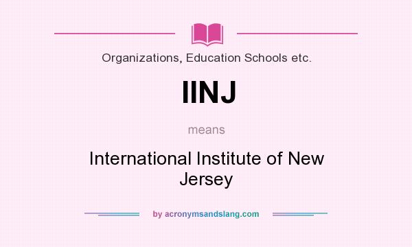What does IINJ mean? It stands for International Institute of New Jersey