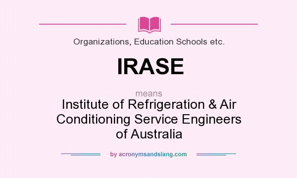 What does IRASE mean? It stands for Institute of Refrigeration & Air Conditioning Service Engineers of Australia