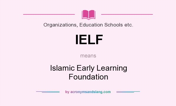 What does IELF mean? It stands for Islamic Early Learning Foundation