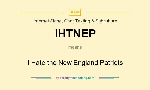 What does IHTNEP mean? It stands for I Hate the New England Patriots