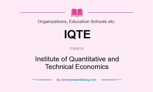 What does IQTE mean? It stands for Institute of Quantitative and Technical Economics