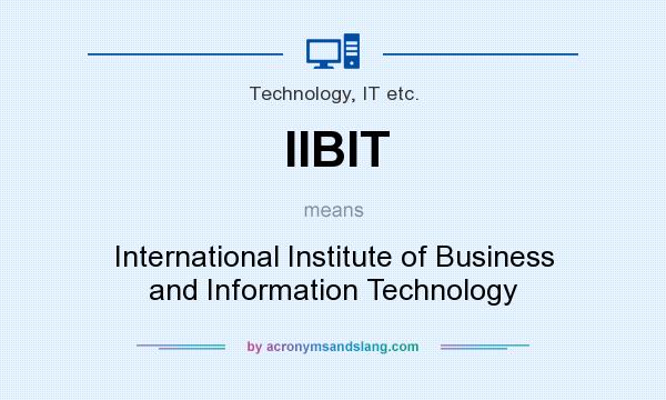 What does IIBIT mean? It stands for International Institute of Business and Information Technology