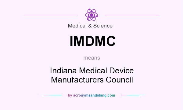 What does IMDMC mean? It stands for Indiana Medical Device Manufacturers Council