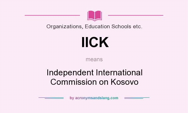 What does IICK mean? It stands for Independent International Commission on Kosovo