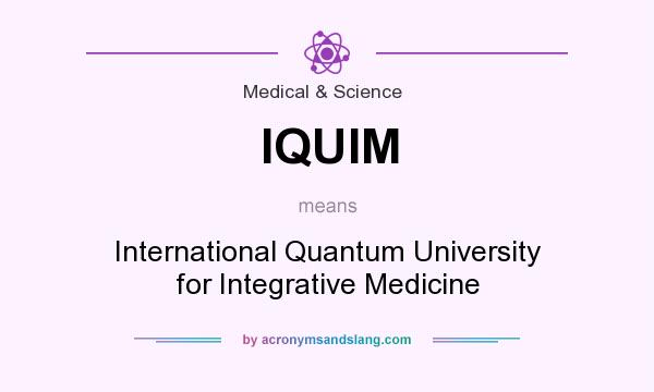 What does IQUIM mean? It stands for International Quantum University for Integrative Medicine