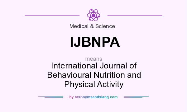 What does IJBNPA mean? It stands for International Journal of Behavioural Nutrition and Physical Activity