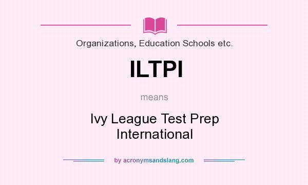 What does ILTPI mean? It stands for Ivy League Test Prep International