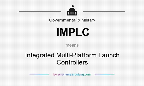 What does IMPLC mean? It stands for Integrated Multi-Platform Launch Controllers