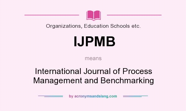 What does IJPMB mean? It stands for International Journal of Process Management and Benchmarking