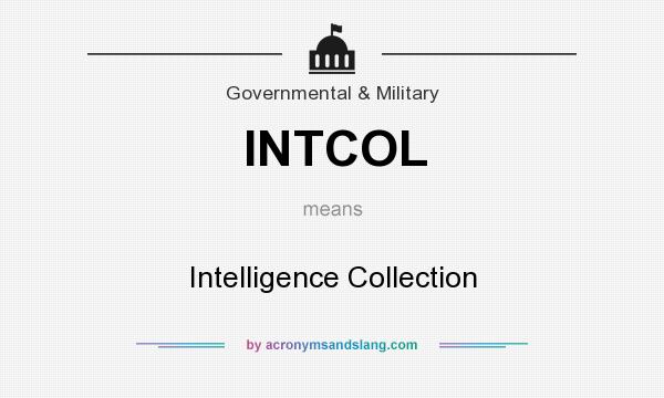What does INTCOL mean? It stands for Intelligence Collection