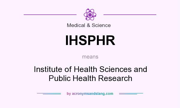 What does IHSPHR mean? It stands for Institute of Health Sciences and Public Health Research
