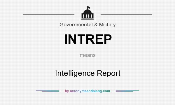 What does INTREP mean? It stands for Intelligence Report