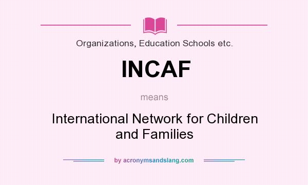What does INCAF mean? It stands for International Network for Children and Families