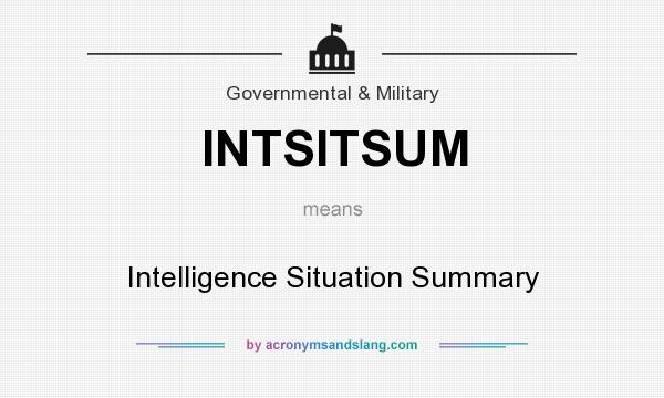 What does INTSITSUM mean? It stands for Intelligence Situation Summary