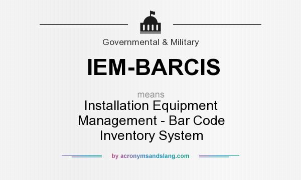What does IEM-BARCIS mean? It stands for Installation Equipment Management - Bar Code Inventory System