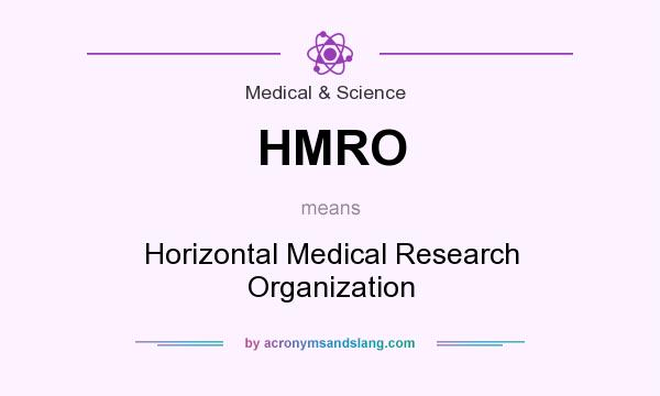 What does HMRO mean? It stands for Horizontal Medical Research Organization
