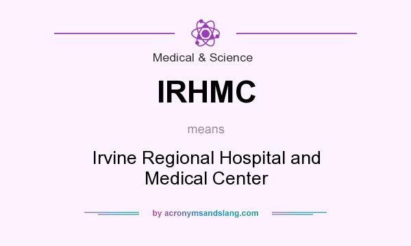 What does IRHMC mean? It stands for Irvine Regional Hospital and Medical Center