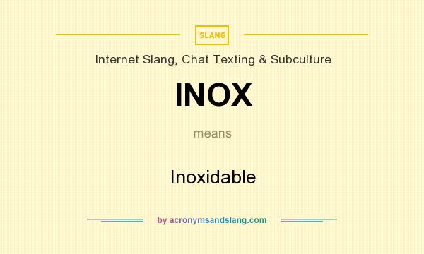 What does INOX mean? It stands for Inoxidable