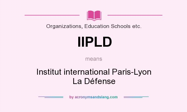 What does IIPLD mean? It stands for Institut international Paris-Lyon La Défense