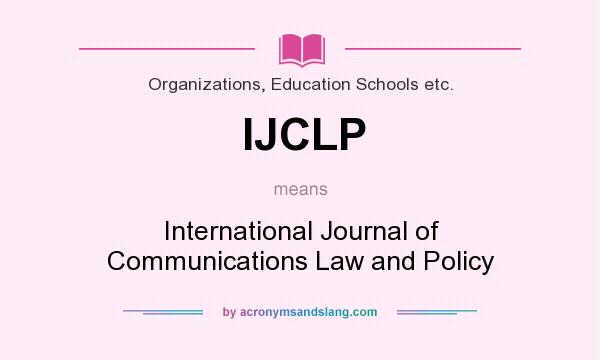 What does IJCLP mean? It stands for International Journal of Communications Law and Policy