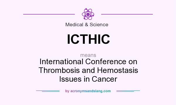 What does ICTHIC mean? It stands for International Conference on Thrombosis and Hemostasis Issues in Cancer