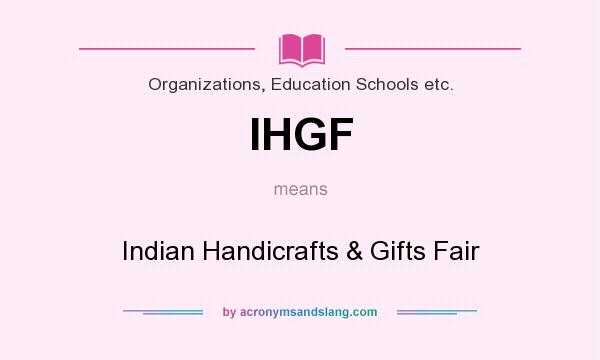 What does IHGF mean? It stands for Indian Handicrafts & Gifts Fair